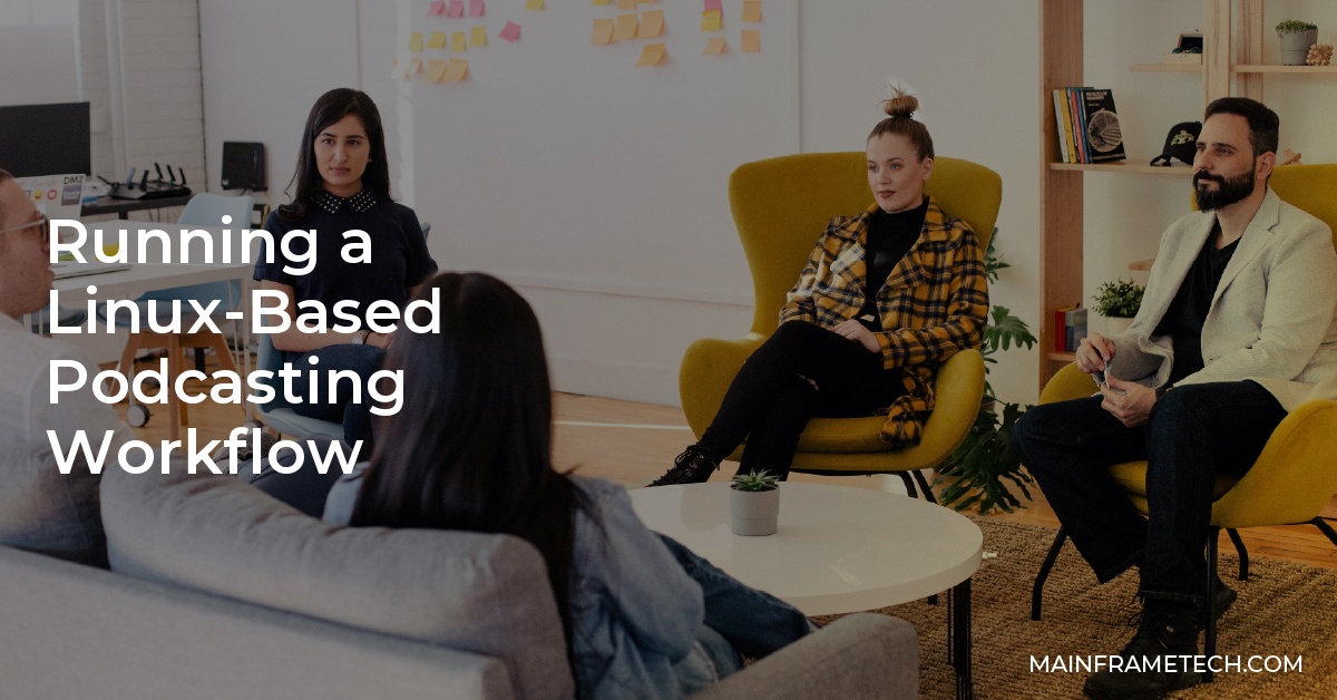 Running a LinuxBased Podcasting Workflow Main Frame Tech