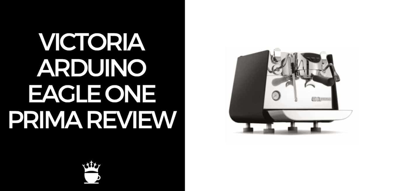 Victoria Arduino Eagle One Prima Review (Is it Best For You?)
