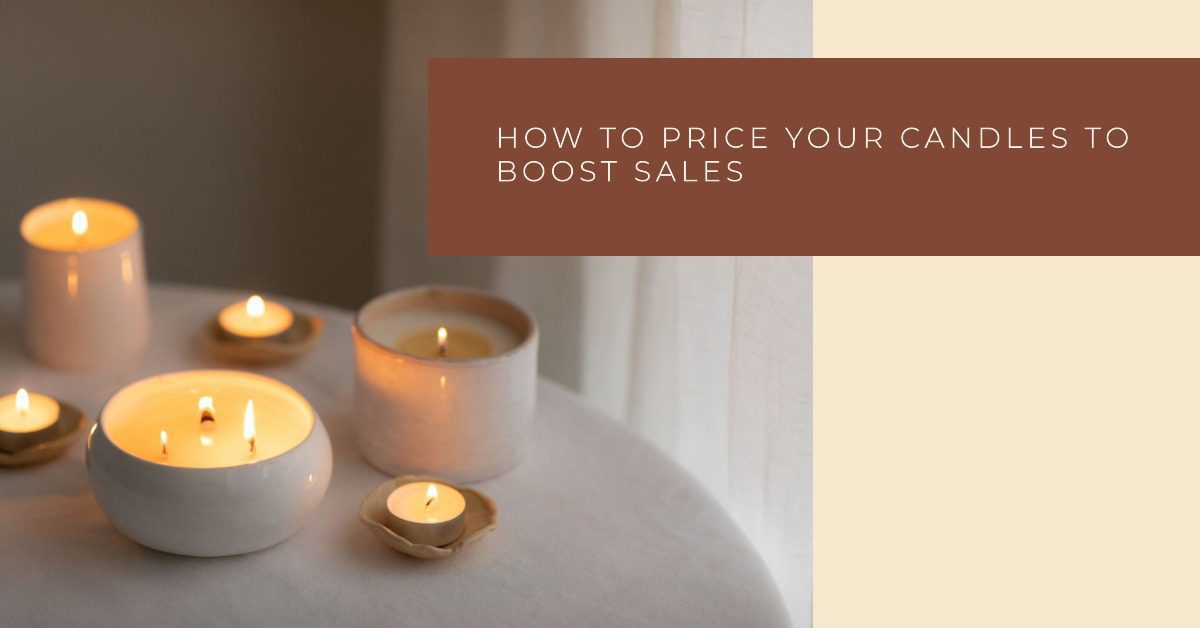 The Ultimate Guide to Pricing Your Candles for Maximum Sales