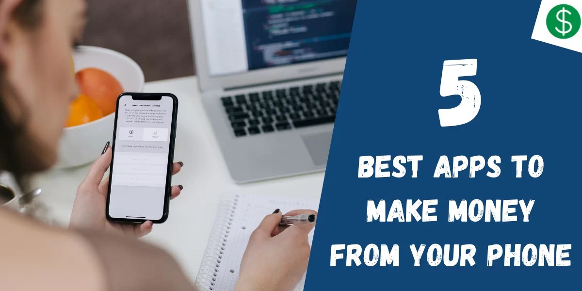 5 Best Apps To Make Money From Your Phone Make Money For Sure