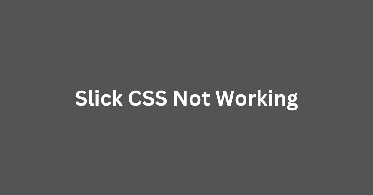 What Are Common Reasons For Slick CSS Not Working? Makemychance