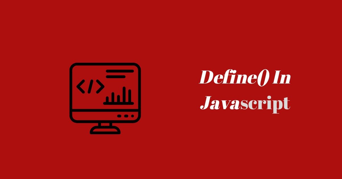 Define() In Javascript A Clear Explanation Makemychance