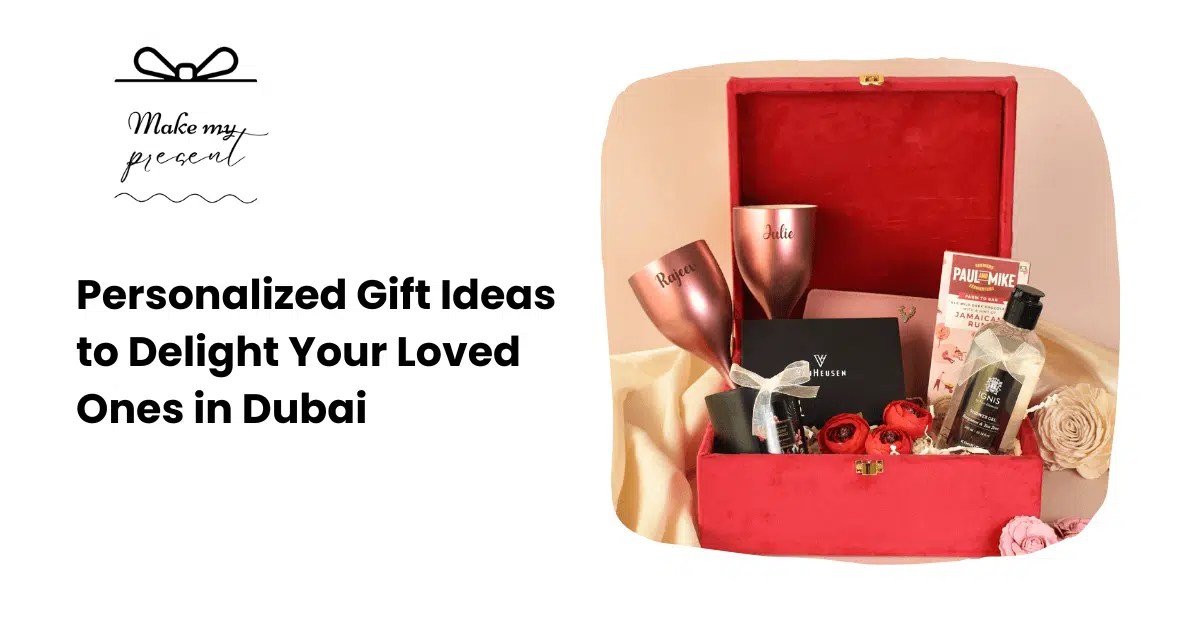 Personalized Gift Ideas to Delight Your Loved Ones in Dubai Make My