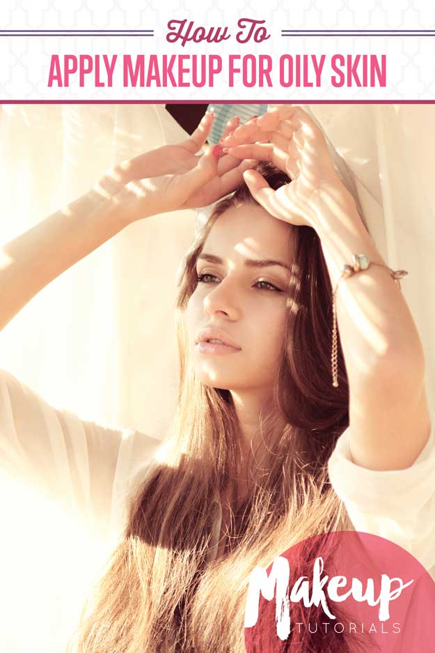 How To Apply Makeup For Oily Skin Tutorial Makeup Tutorials