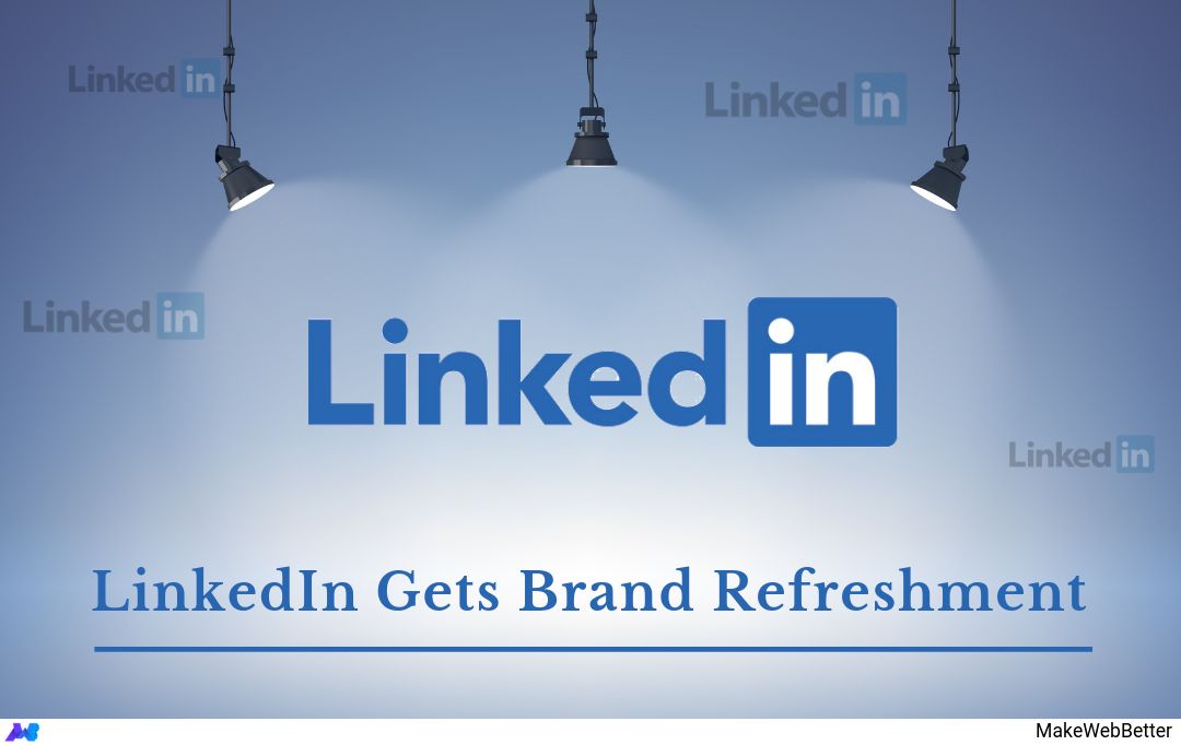 LinkedIn Revamps its Logo and more! Undergoes Rebranding