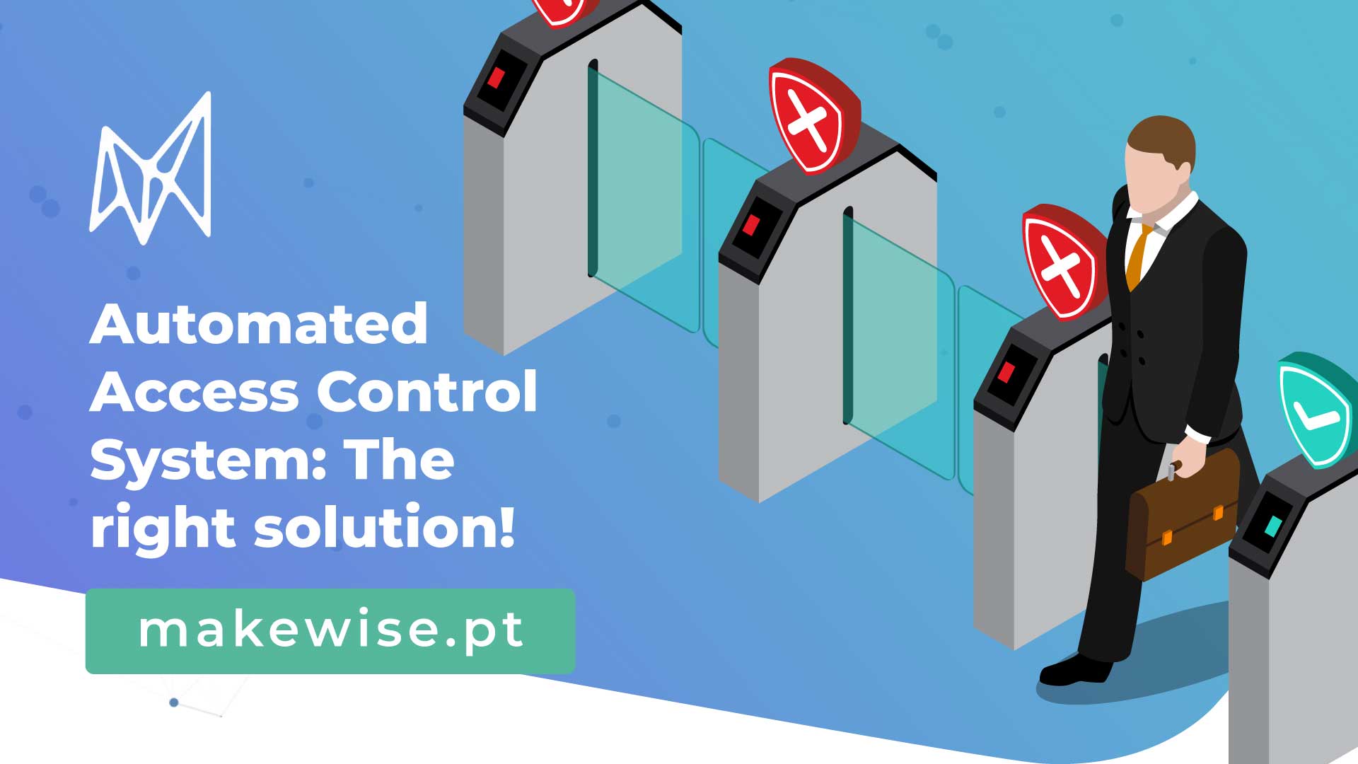 Automated Access Control System The right solution! MakeWise