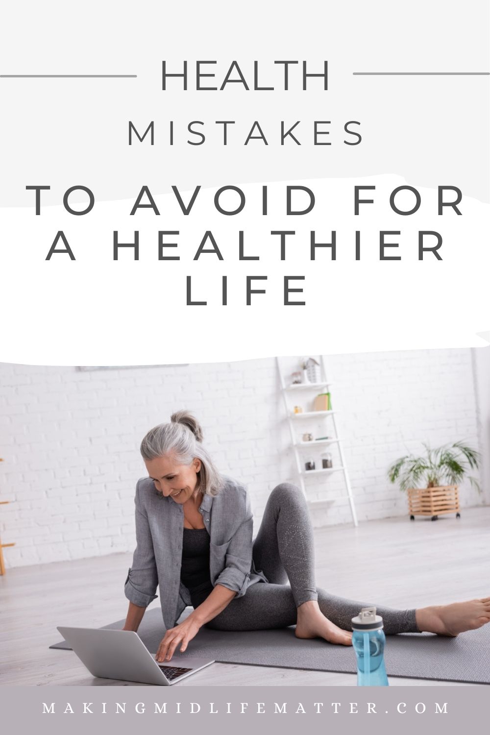 Top Health Mistakes to Avoid for a Better Life Making Midlife Matter