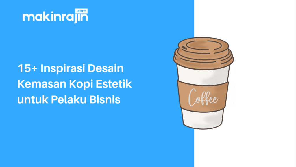 15+ Inspirasi Desain Kemasan Kopi Estetik untuk Pelaku Bisnis