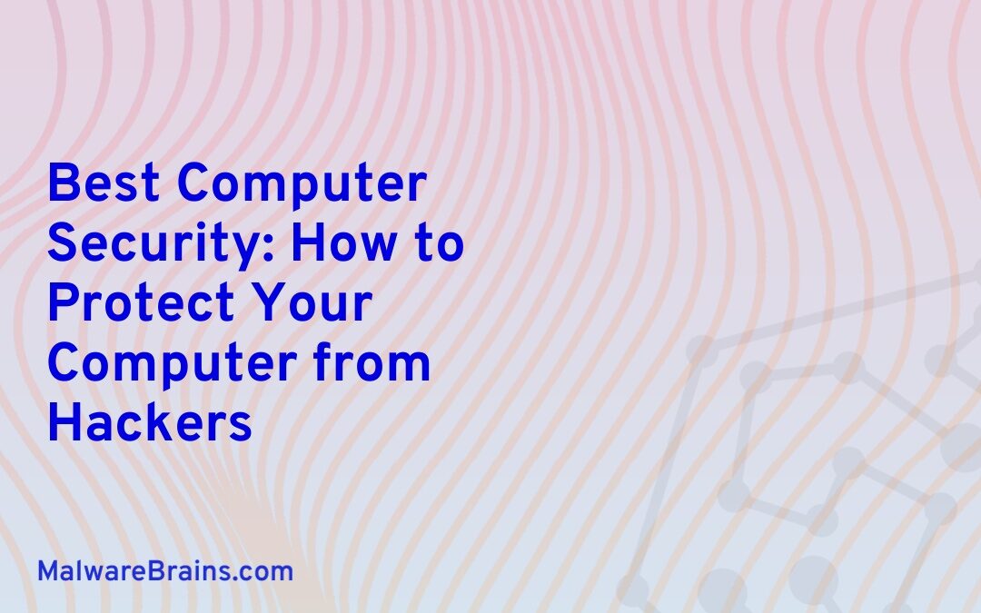 Best Computer Security How to Protect Your Computer from Hackers