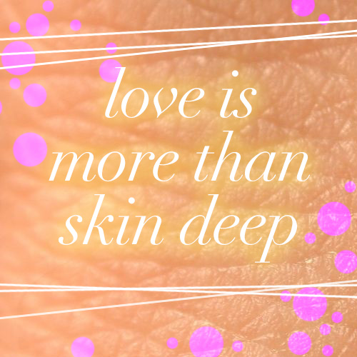 Love Is More Than Skin Deep Mamalode