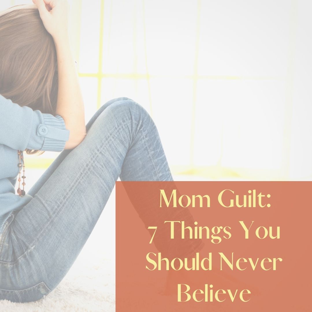 7 Lies about Mom Guilt and Top Tips to It Mama Reflections