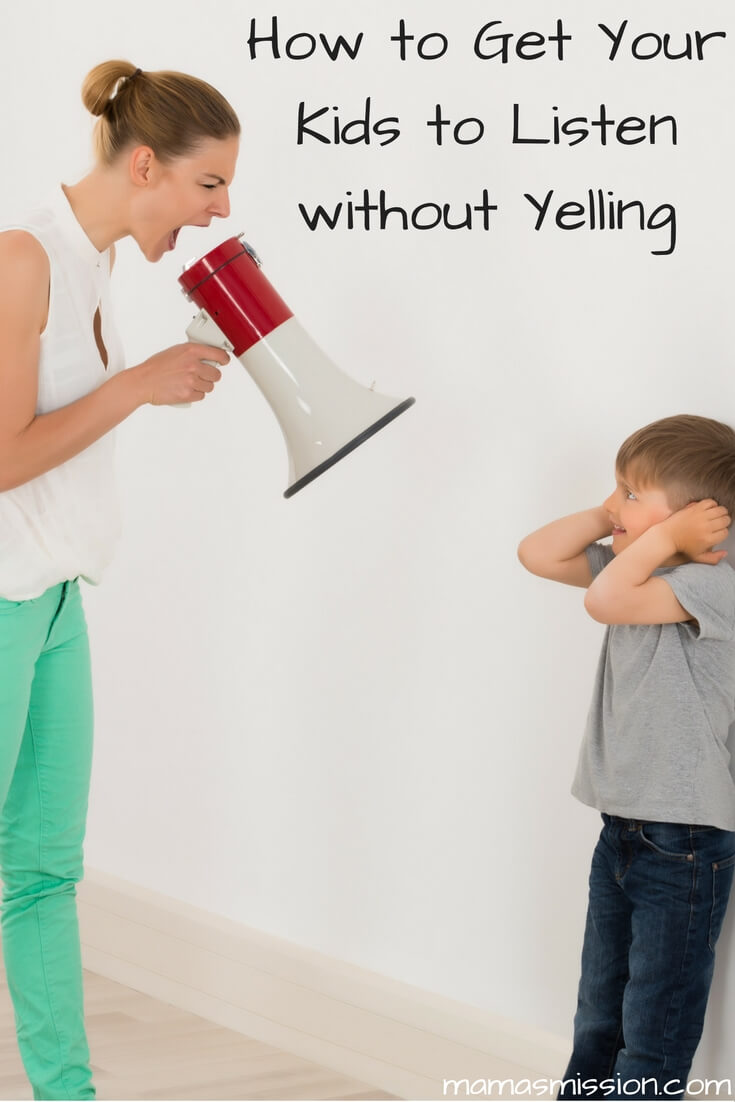 How to Get Your Kids to Listen without Yelling at Them