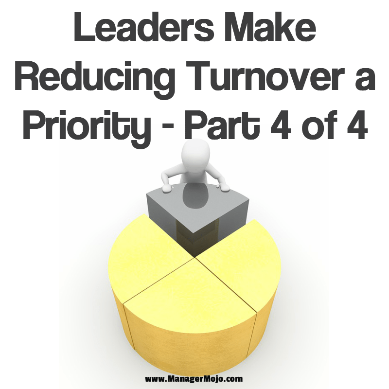 Leaders Make Reducing Turnover a Priority Part 4 of 4 Manager Mojo
