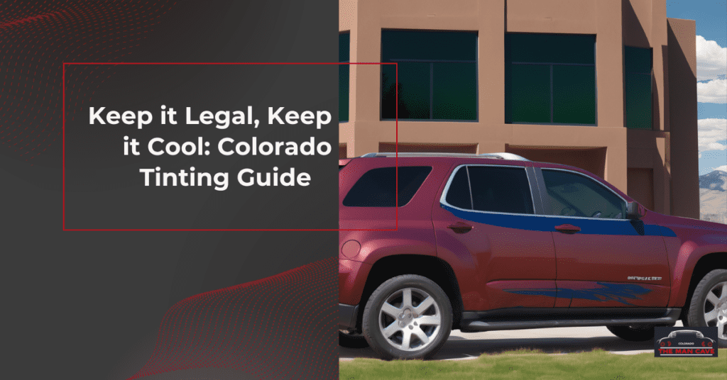 Colorado Window Tinting Laws 2024 Guide to Legal Tinting