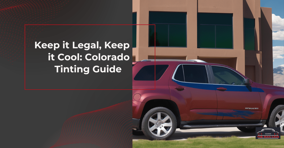 Colorado Window Tinting Laws 2024 Guide to Legal Tinting