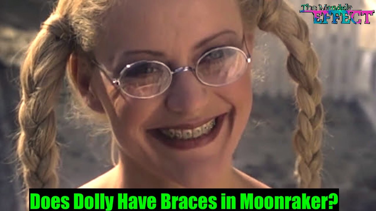 Mandela Effect Does Dolly Have Braces in Moonraker? Mandela Effects
