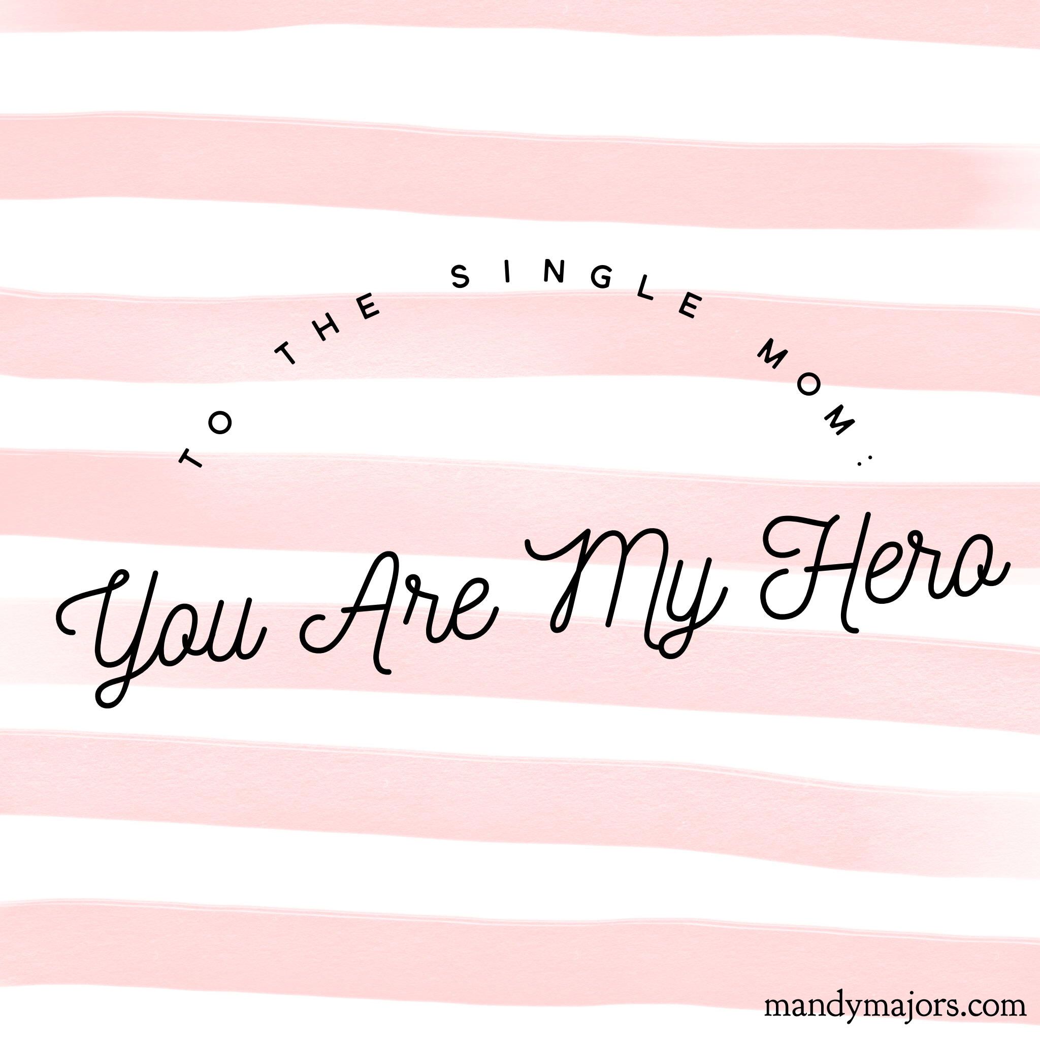To The Single Mom You Are My Hero Mandy Majorsmandy Majors To The Single Mom You Are My Hero Mandy Majorsmandy Majors