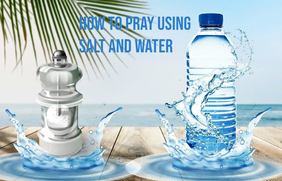 How To Pray Using Salt And Water For Restoration In Your Life