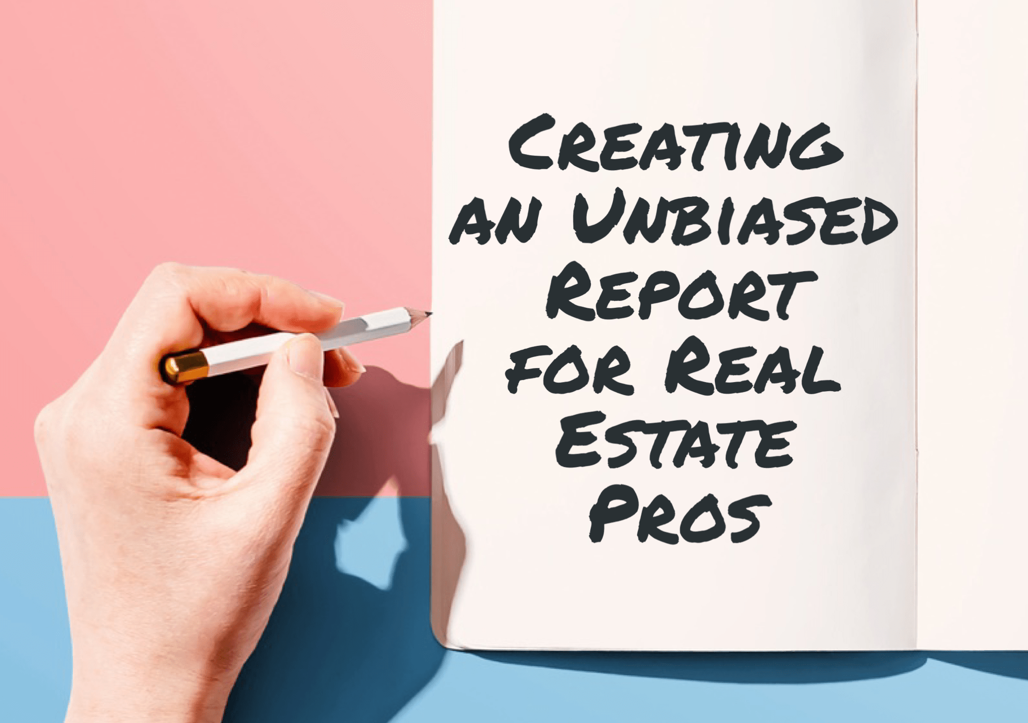 How to Prepare an Unbiased Real Estate Report Manfred Real Estate School