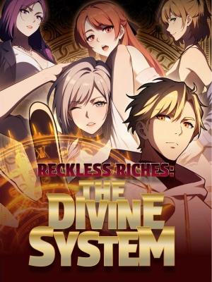 Reckless Riches: The Divine System