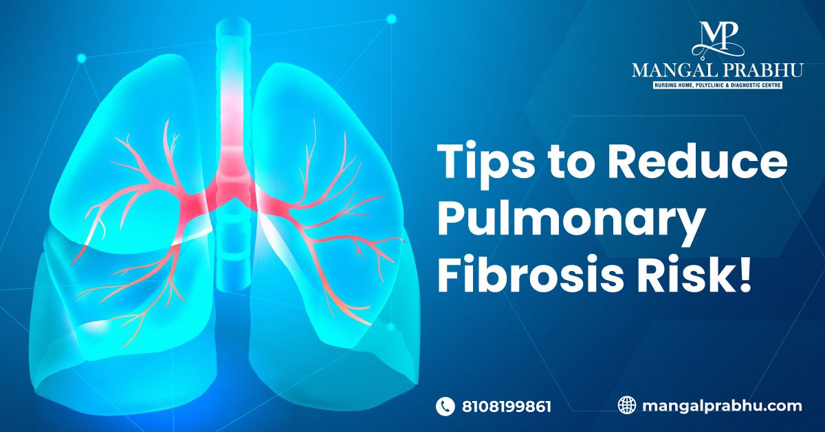 Tips and Treatment to Reduce Your Risk of Pulmonary Fibrosis