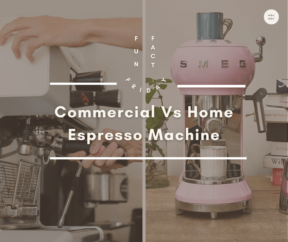 Commercial Vs Home Espresso Machine; Which One Should I Get? Mān Mān Cafe