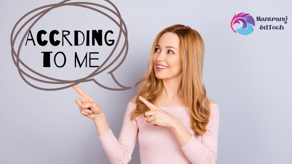 Ummm… Is “According to me…” a right expression??? – Mantrang