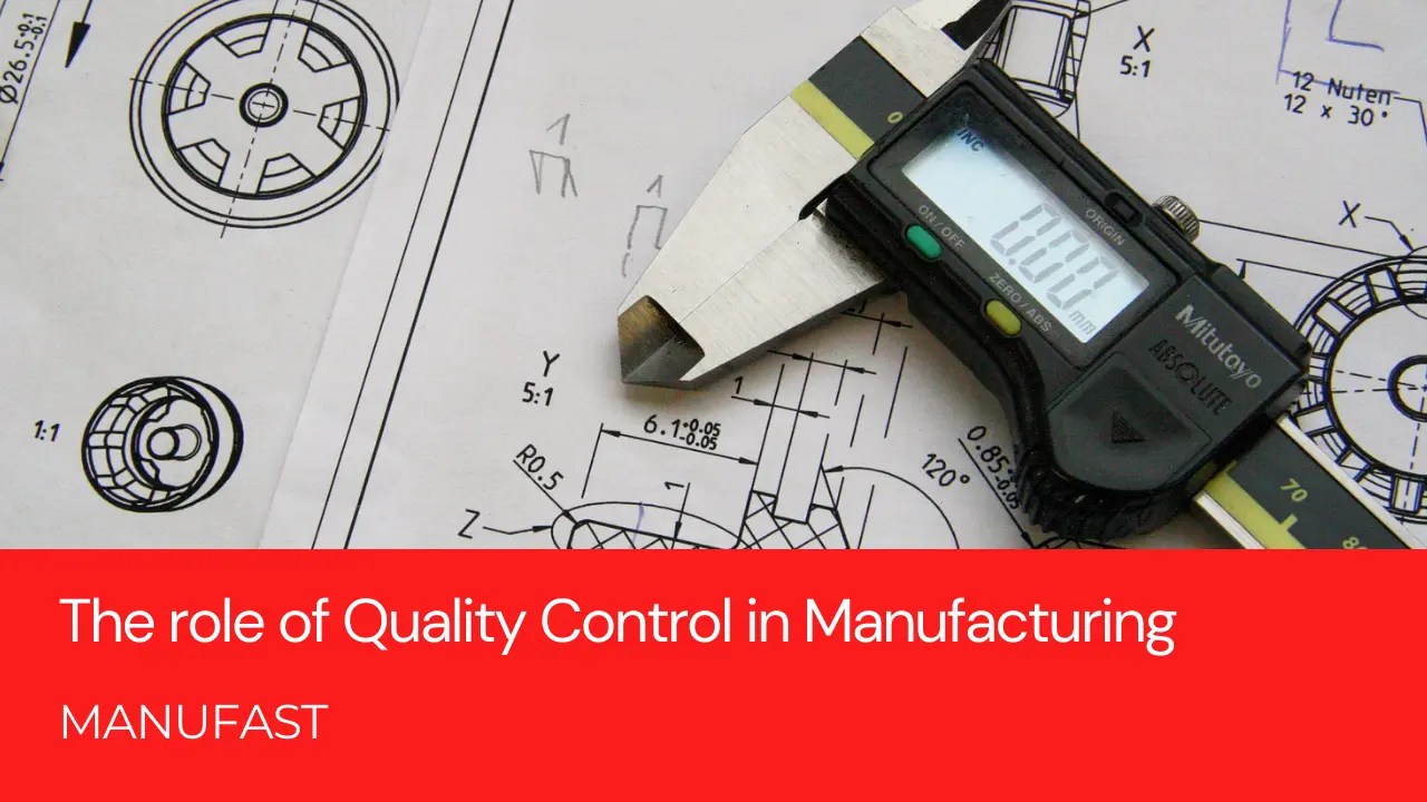 The Role of Quality Control in Manufacturing MANUFAST