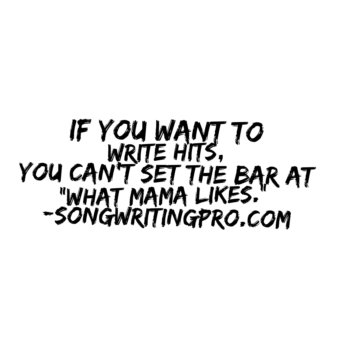 Is your songwriting bar set high enough? Songwriting Pro