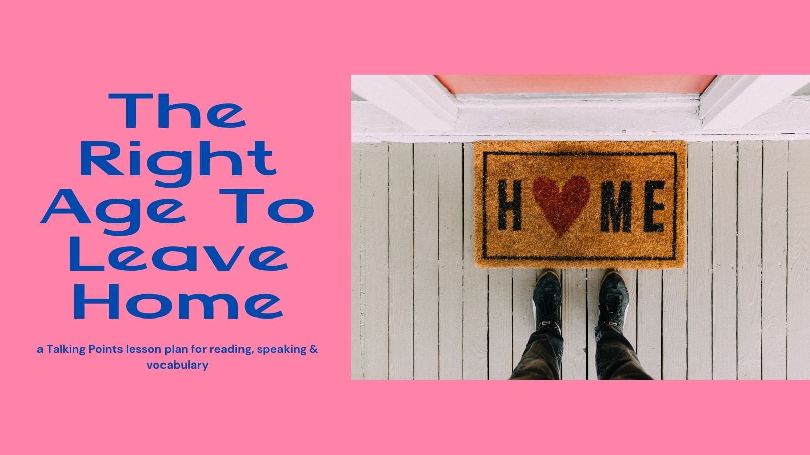 The Right Age To Leave Home — a Talking Points lesson plan for reading