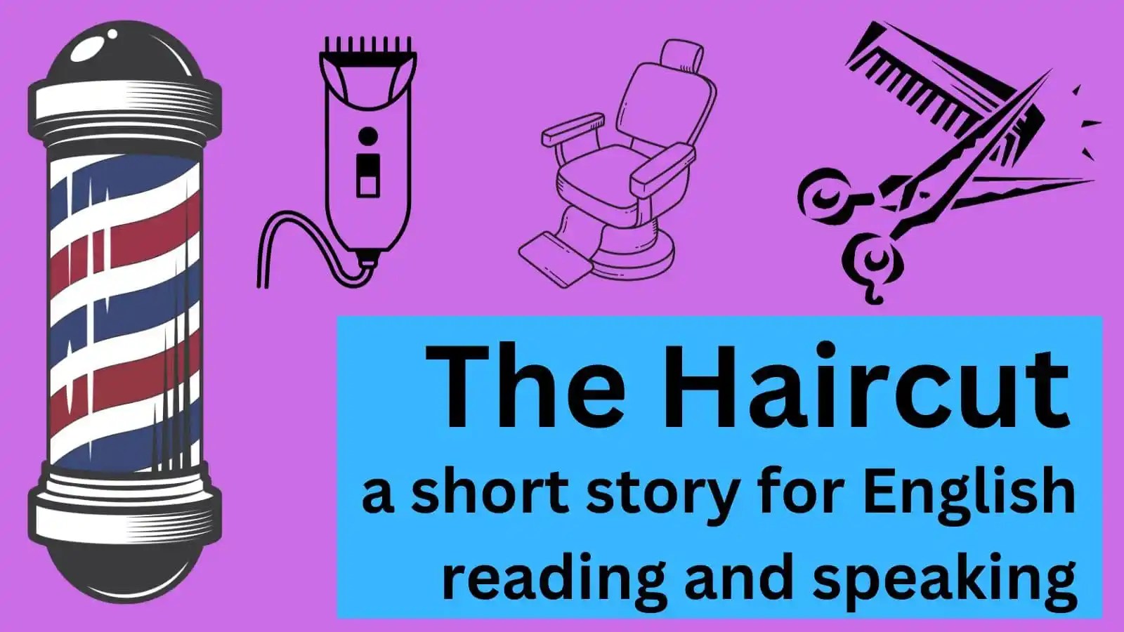 The Haircut — a short story for English reading and speaking Man Writes