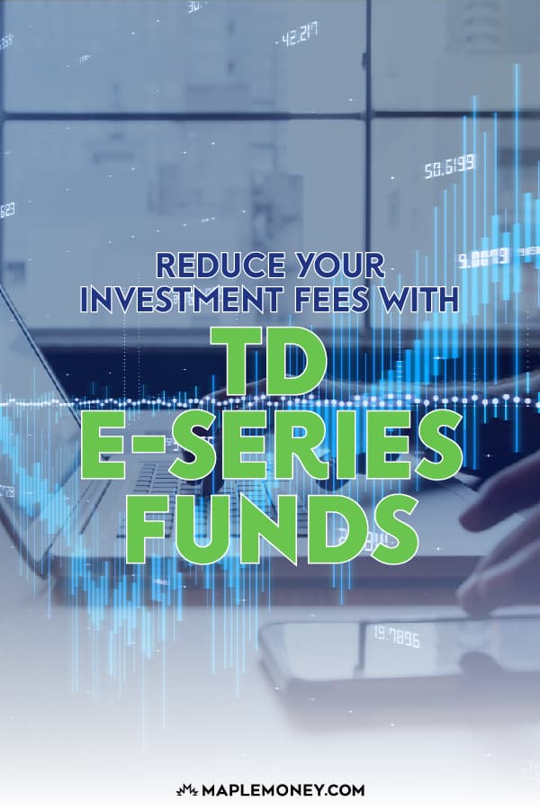 TD eSeries Funds Reduce Your Investment Fees