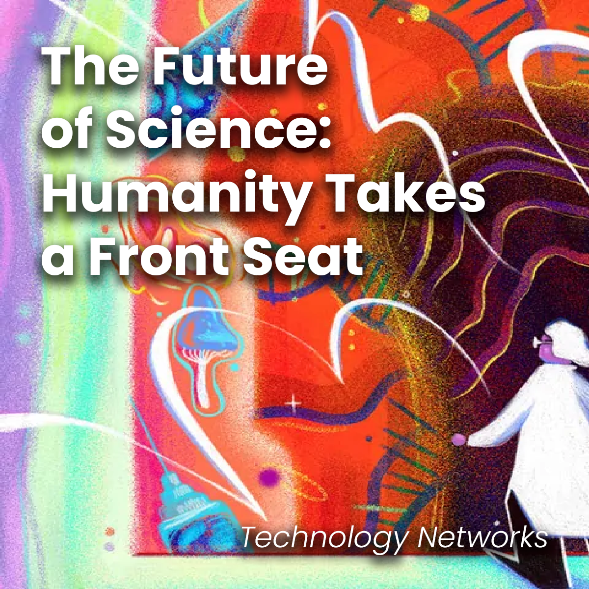 Technology Networks The Future of Science Humanity Takes a Front