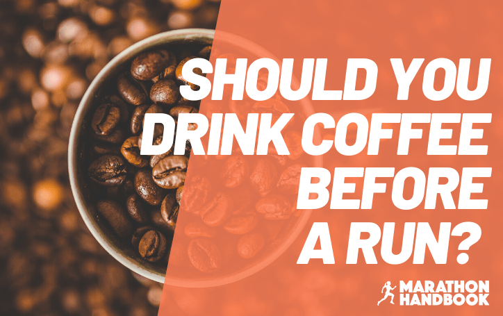 Should You Drink Coffee Before A Run? Heres The Effects Marathon Handbook