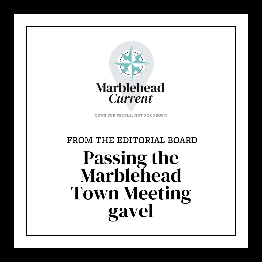 EDITORIAL Passing the Marblehead Town Meeting gavel Marblehead Current