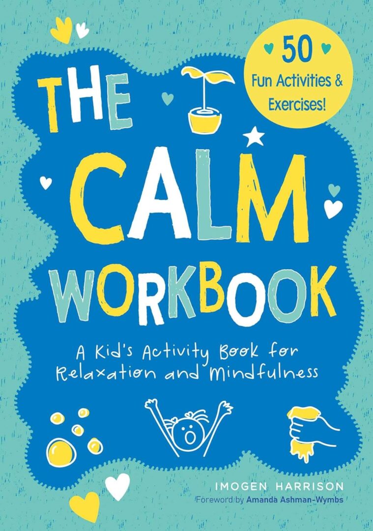 The Calm Workbook A Kid's Activity Book for Relaxation and Mindfulness
