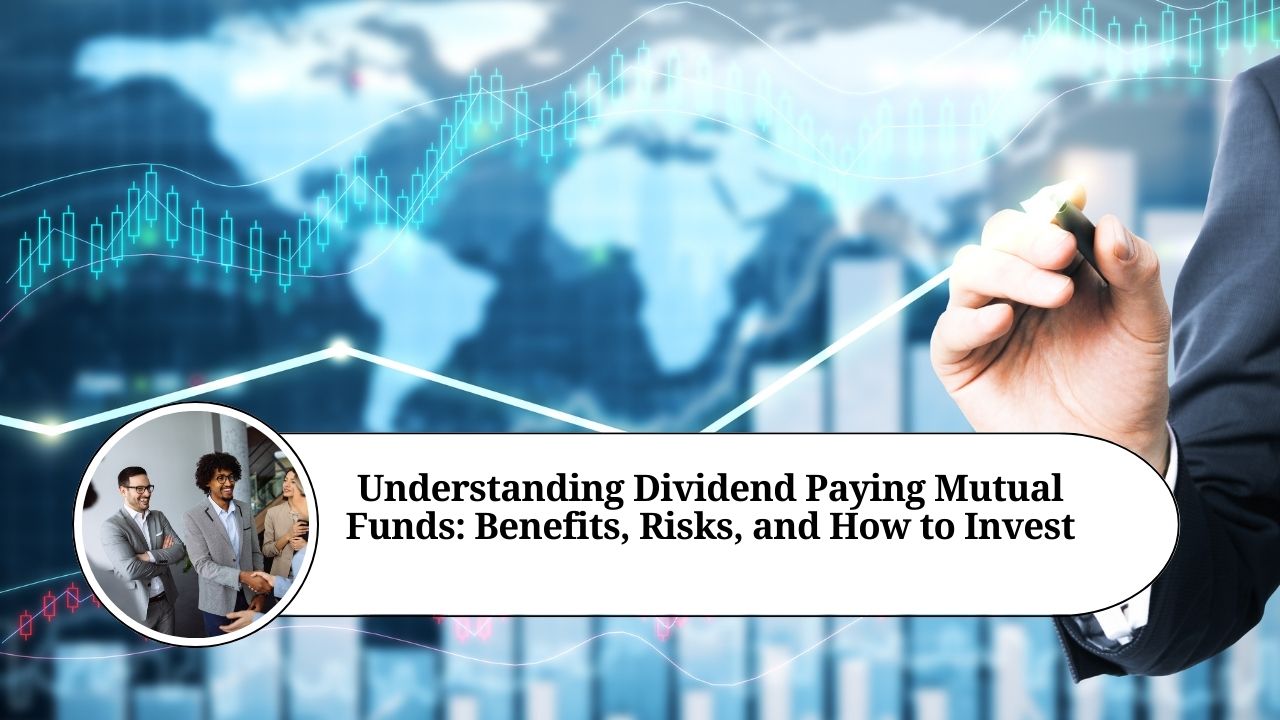 Understanding Dividend Paying Mutual Funds Benefits, Risks, and How to