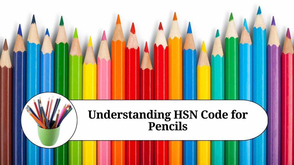 Understanding HSN Code for Pencils Marg ERP Blog