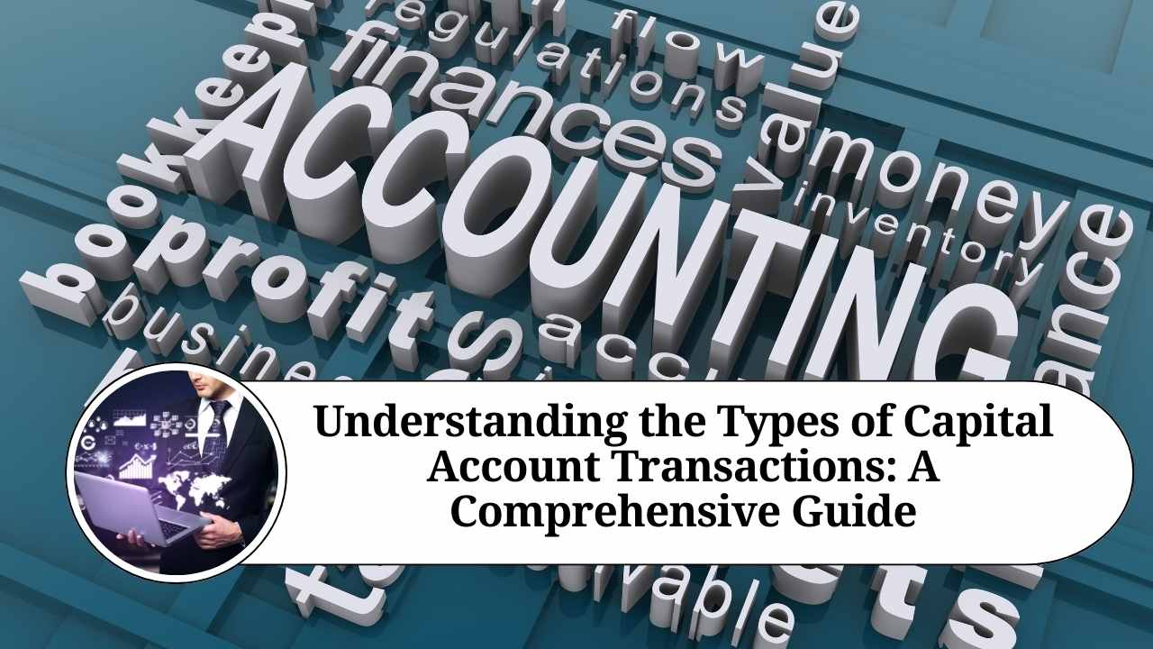 Understanding the Types of Capital Account Transactions A