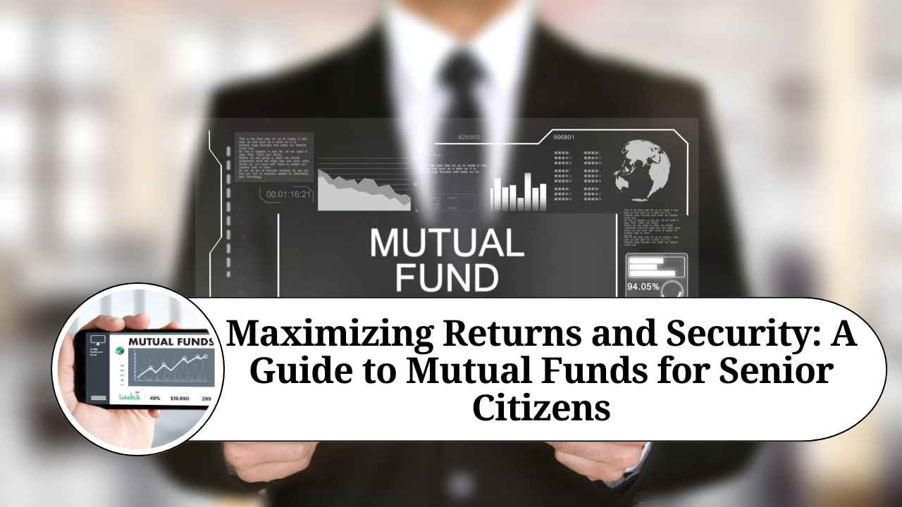 Maximizing Returns and Security A Guide to Mutual Funds for Senior