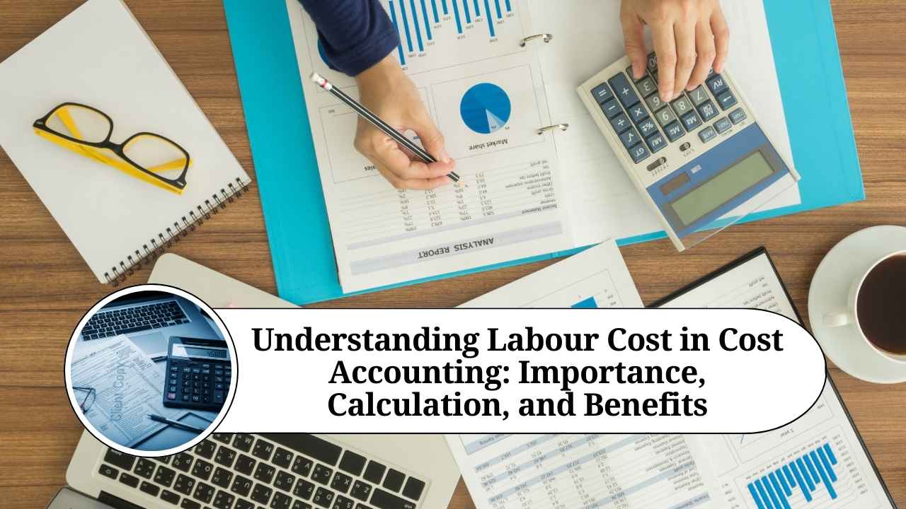 Understanding Labour Cost in Cost Accounting Importance, Calculation