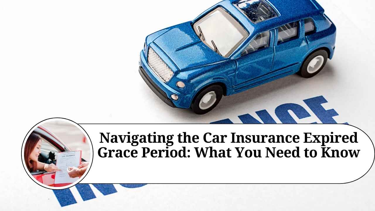 Navigating the Car Insurance Expired Grace Period What You Need to