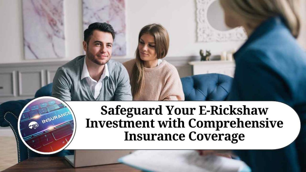 Safeguard Your ERickshaw Investment with Comprehensive Insurance