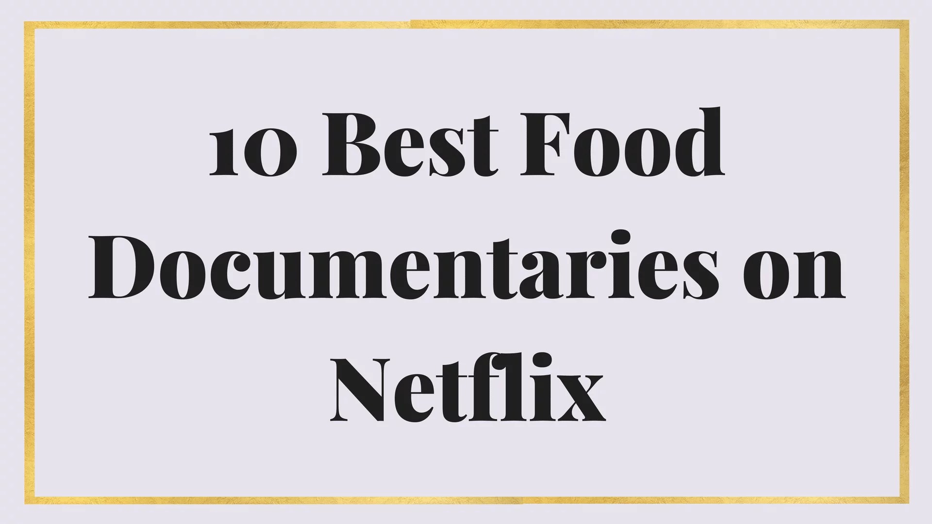 10 Best Food Documentaries on Netflix Maria Marlowe