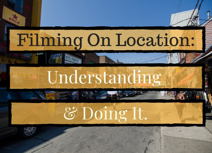 Filming On Location Understanding And Doing It Blog