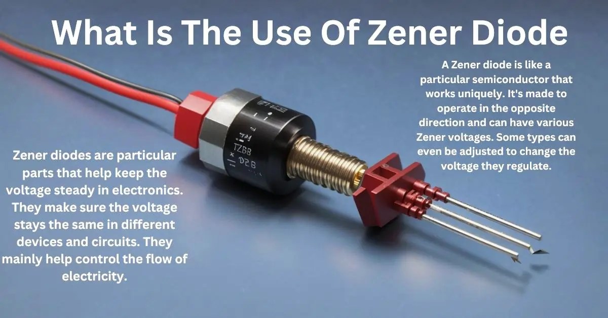 What Is The Use Of Zener Diode 5 Best Surprising Applications