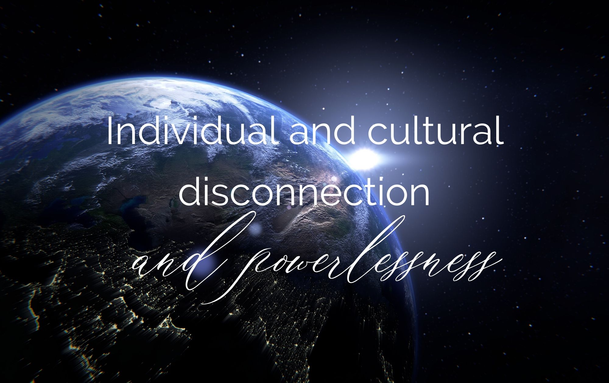 Individual And Cultural Disconnection And Powerlessness Marion Rose