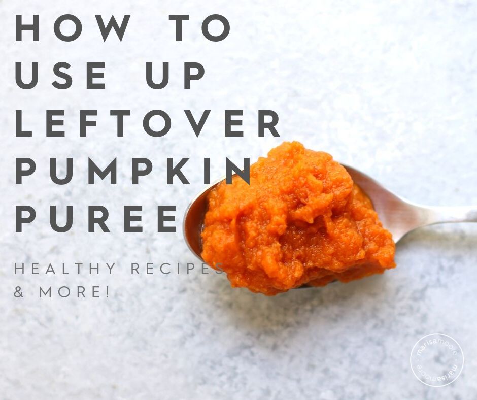 Best Ways to Use Leftover Canned Pumpkin Marisa Moore Nutrition