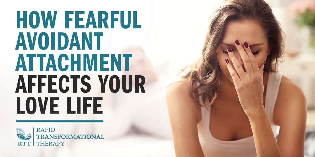 How Fearful Avoidant Attachment Affects Your Love Life Blog