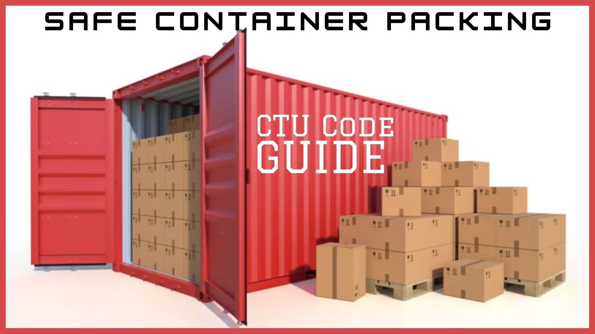 Safe container packing A guide to the CTU Code MaritimeCyprus